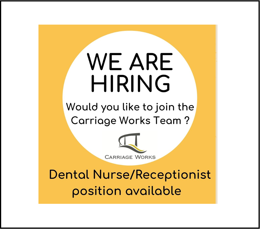 Dental Nurse/Receptionist Position Available Carriage Works Dental